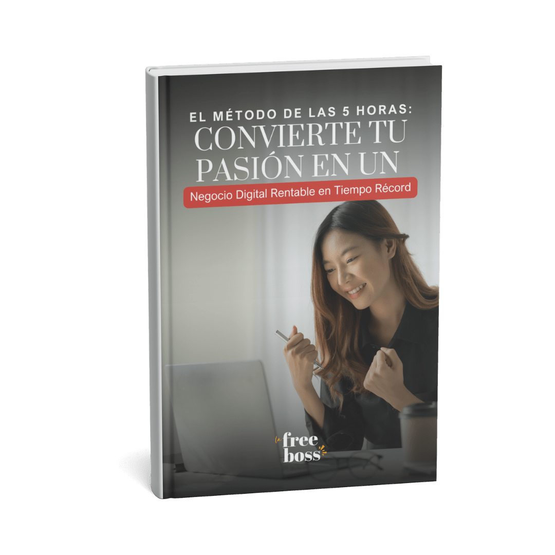 El Método de las 5 Horas: Convierte Tu Pasión en un Negocio Digital Rentable en Tiempo Récord - lafreeboss